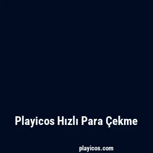 Playicos Hızlı Para Çekme