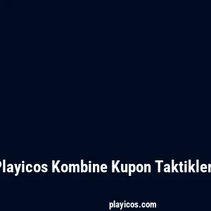 Playicos Kombine Kupon Taktikleri