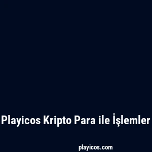 Playicos Kripto Para ile İşlemler