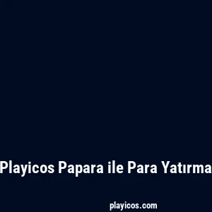Playicos Papara ile Para Yatırma