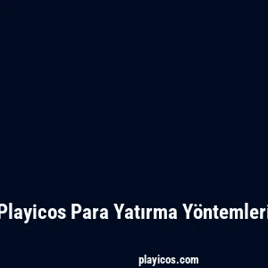 Playicos Para Yatırma Yöntemleri